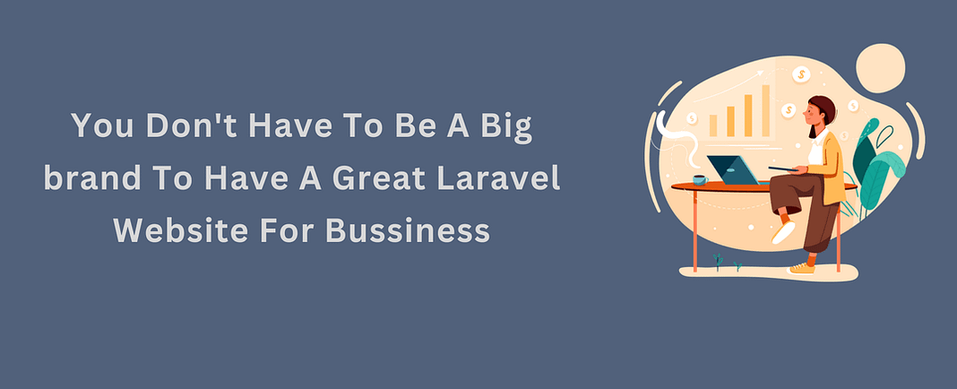 You Don't Have To Be A Big brand To Have A Great Laravel Website For Bussiness (1)